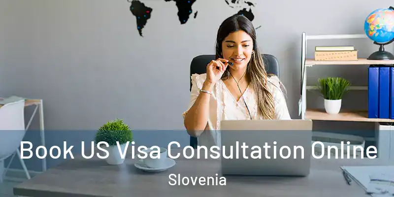 Book US Visa Consultation Online Slovenia