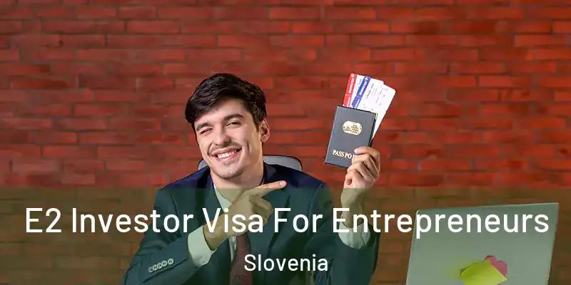  E2 Investor Visa For Entrepreneurs Slovenia