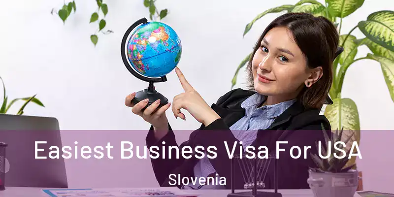  Easiest Business Visa For USA Slovenia