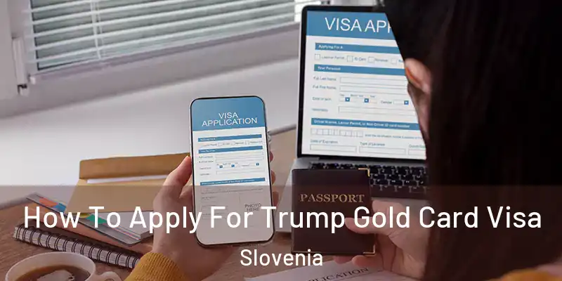  How To Apply For Trump Gold Card Visa Slovenia
