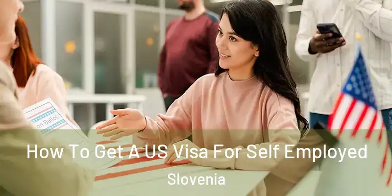  How To Get A US Visa For Self Employed Slovenia
