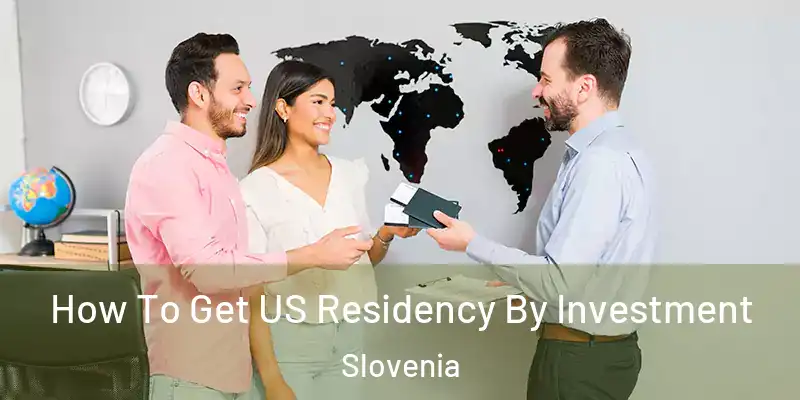 How To Get US Residency By Investment Slovenia