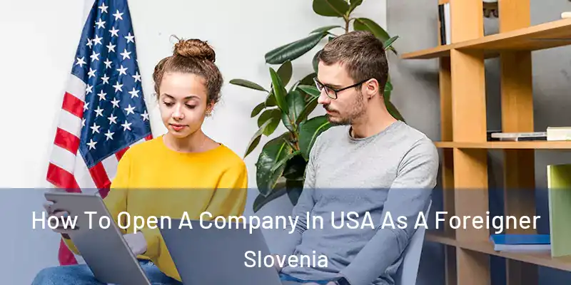  How To Open A Company In USA As A Foreigner Slovenia