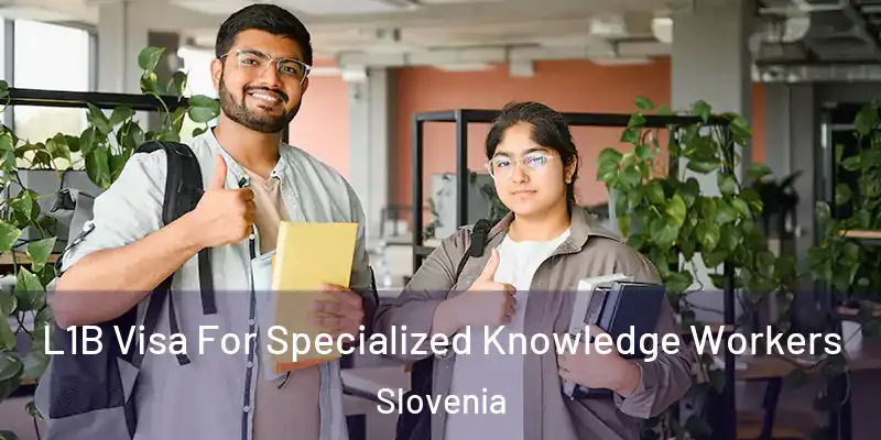  L1B Visa For Specialized Knowledge Workers Slovenia