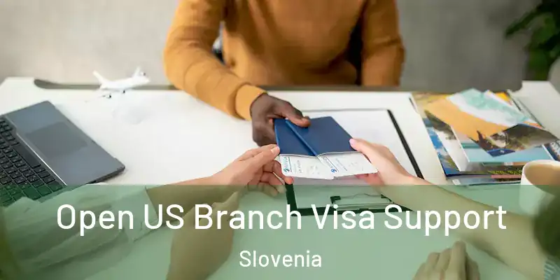  Open US Branch Visa Support Slovenia