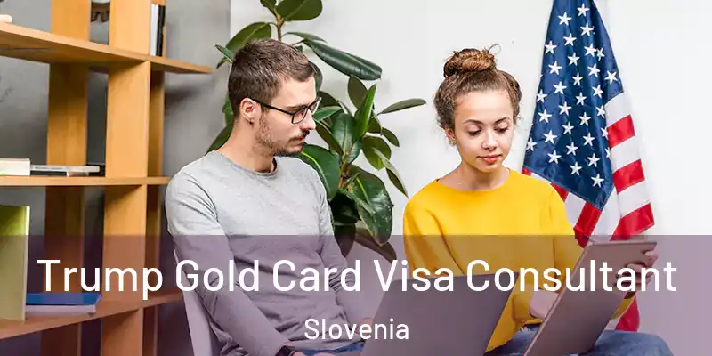  Trump Gold Card Visa Consultant Slovenia
