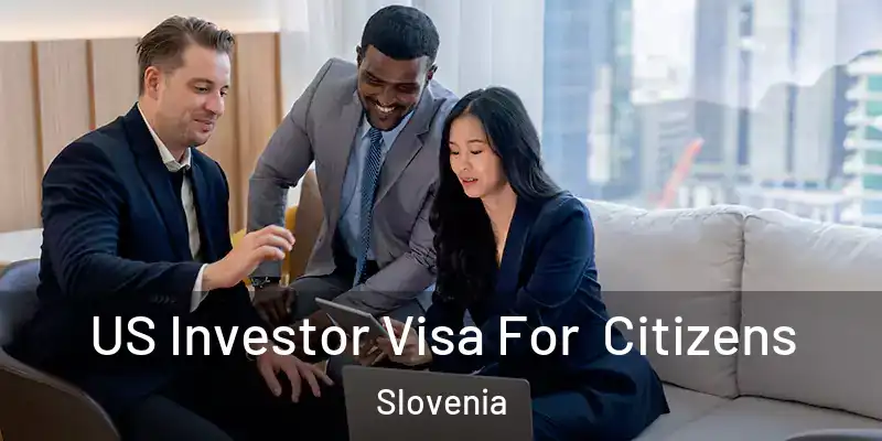  US Investor Visa For Citizens Slovenia